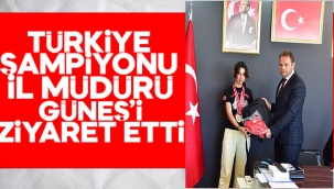 Türkiye Şampiyonu Ceren Demirdağ İl Müdürü Hamza Güneş'i ziyaret etti