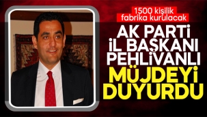 Ak Parti İl Başkanı Pehlivanlı müjdeyi duyurdu