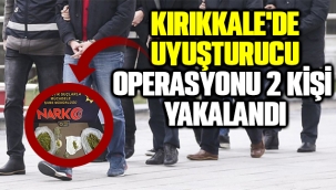 Kırıkkale'de Uyuşturucu Operasyonu; 2 kişi yakalandı