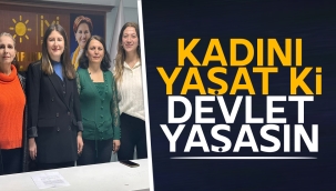 ''Kadını Yaşat Ki Devlet Yaşasın''