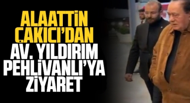 Alaattin Çakıcı'dan Av. Yıldırım Pehlivanlı'ya ziyaret