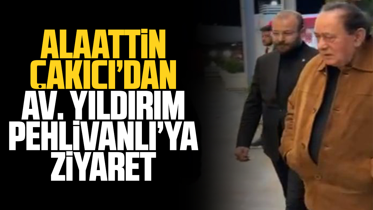 Alaattin Çakıcı'dan Av. Yıldırım Pehlivanlı'ya ziyaret