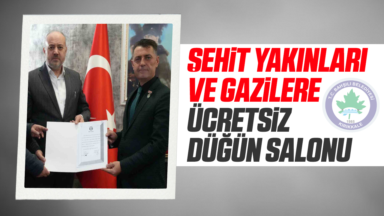 Bahşılı Belediyesi'nden Şehit yakınları ve Gazilere ücretsiz düğün salonu