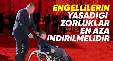 Engellilerin yaşadığı zorluklar en aza indirilmelidir
