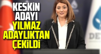 Flaş gelişme: Keskin adayı Yılmaz adaylıktan çekildi