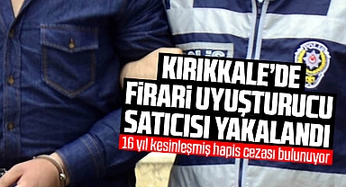 Kırıkkale'de firari uyuşturucu satıcısı yakalandı
