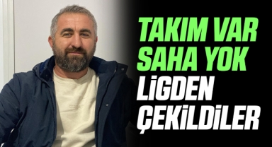 Takım var, saha yok ligden çekildiler!