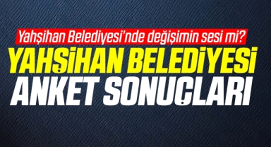 Yahşihan Belediyesi anket sonuçları belli oldu