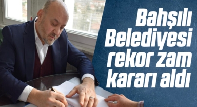 Bahşılı Belediyesi rekor zam kararı aldı