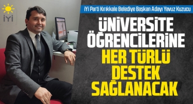 İYİ Parti Kırıkkale Belediye Başkan Adayı Kuzucu; Üniversite öğrencilerine her türlü destek sağlanacak
