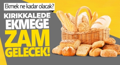KIRIKKALE'DE EKMEK ZAMMI GÜNDEMDE