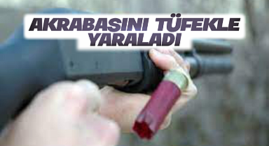Kırıkkale'de akrabasını tüfekle yaraladı!