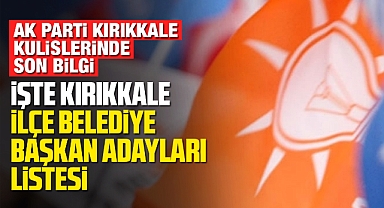 KIRIKKALE İLÇELERİNDE ADAYLAR NETLEŞİYOR
