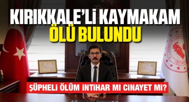 Kırıkkale'li Kaymakam Ölü Bulundu
