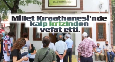 Millet Kıraathanesi'nde kalp krizinden vefat etti.
