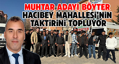 Muhtar adayı Böyter, Hacıbey Mahallesi'nin taktirini topluyor