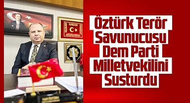 Öztürk, terör savunucusu dem partiliyi susturdu