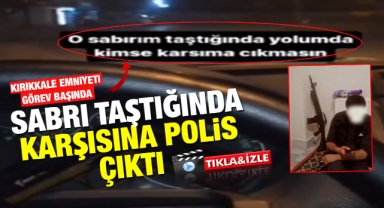 Sabrı taştığında karşısına Kırıkkale polisi çıktı