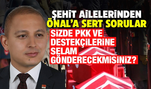 Şehit ailelerinden Ahmet Önal'a sert sorular!