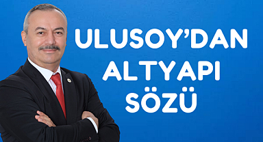 Ulusoy'dan altyapı sözü