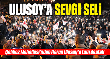 Çalılıöz Mahallesi'nden Harun Ulusoy'a tam destek