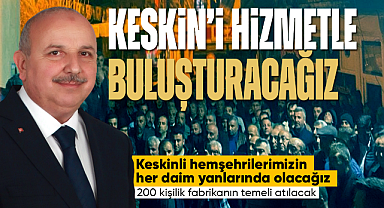 Cönger; Keskin'i hizmetle buluşturacağız