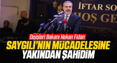 Hakan Fidan; Saygılı'nın mücadelesine yakından şahidim