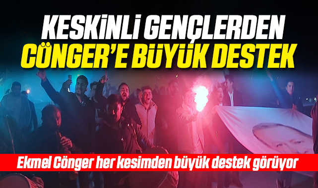 Keskinli gençlerden Cönger'e hep destek tam destek