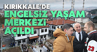 Kırıkkale'de engelsiz yaşam merkezi açıldı