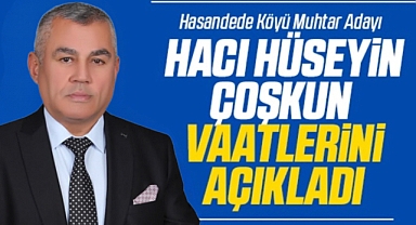 Muhtar Adayı Hacı Hüseyin Çoşkun, vaatlerini açıkladı