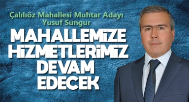 Muhtar Adayı Sungur; Mahallemize hizmetlerimiz devam edecek