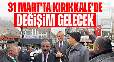 Öztürk; 31 Mart'ta Kırıkkale'de değişim gelecek