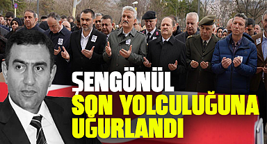 Şengönül, son yolculuğuna uğurlandı