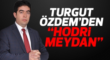 Turgut Özdem'den hodri meydan