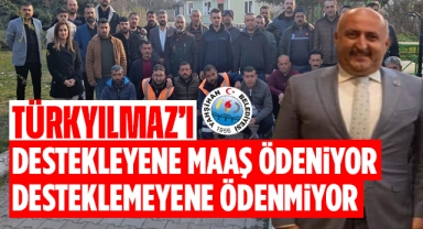 Türkyılmaz'ı destekleyene maaş ödeniyor, desteklemeyene ödenmiyor