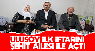 Ulusoy, ilk iftarını şehit ailesi ile açtı