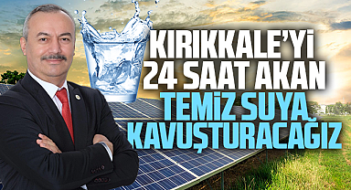 Ulusoy; Kırıkkale'yi 24 saat akan temiz suya kavuşturacağız