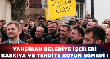 Yahşihan Belediye işçileri baskıya ve tehdite boyun eğmedi