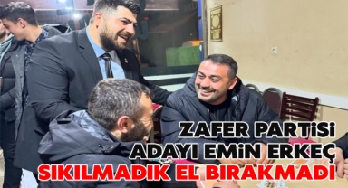 Zafer Partisi Adayı Emin Erkeç, sıkılmadık el bırakmadı