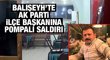 Balışeyh'te Ak Parti ilçe başkanına pompalı saldırı