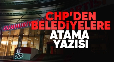 CHP'den belediyelere atama yazısı