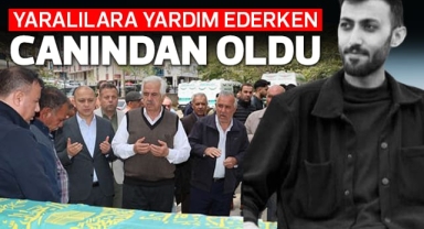 Yaralılara yardım ederken canından oldu