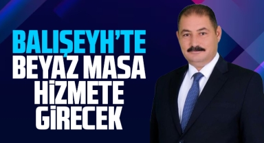 Balışeyh'te 'Beyaz Masa' hizmete girecek