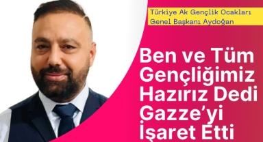 Ben ve Tüm Gençliğimiz Hazırız Diyerek, Gazze'yi İşaret Etti