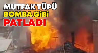 Mutfak tüpü bomba gibi patladı
