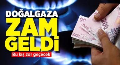 Doğalgaza büyük zam geldi