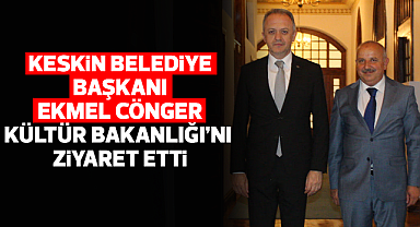 Ekmel Cönger, Kültür Bakanlığı'nı ziyaret etti
