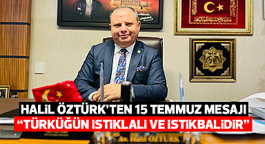 Halil Öztürk'ten 15 Temmuz Mesajı