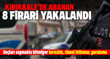 Kırıkkale'de aranan 8 firari yakalandı