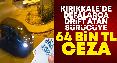 Kırıkkale'de defalarca drift atan sürücüye 64 bin tl ceza